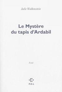 Le mystère du tapis d'Ardabil : essai