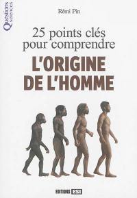 25 points clés pour comprendre l'origine de l'homme