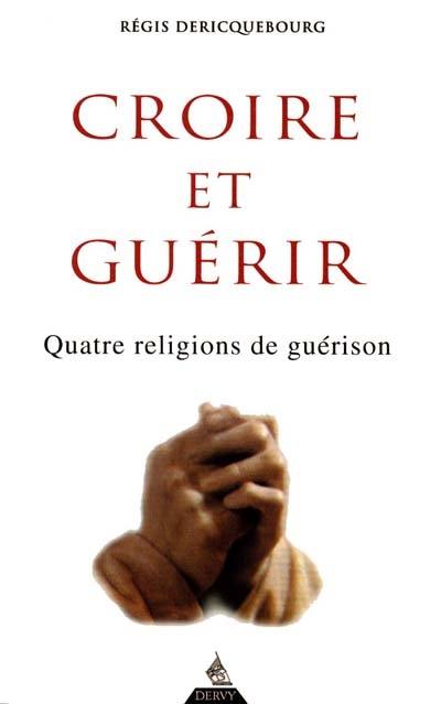 Croire et guérir : quatre religions de guérison