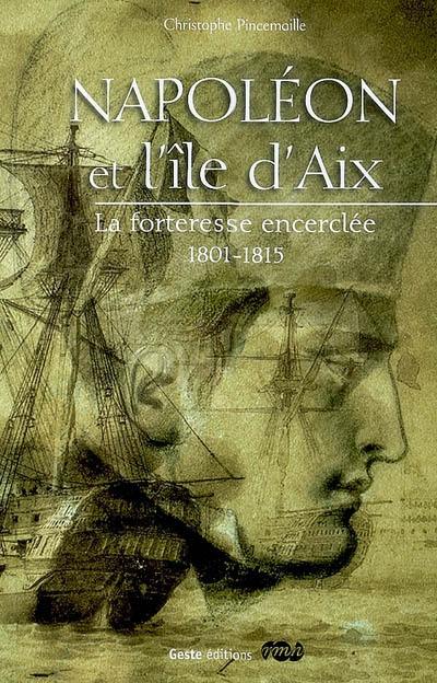 Napoléon et l'île d'Aix : la forteresse encerclée 1801-1815