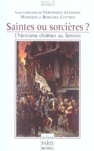 Saintes ou sorcières ? : l'héroïsme chrétien au féminin