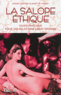 La salope éthique : guide pratique pour des relations libres sereines