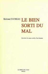 Derrière la cause isolée d'un homme. Vol. 3. Le bien sorti du mal