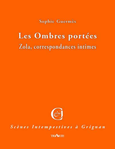 Les ombres portées : Zola, correspondances intimes