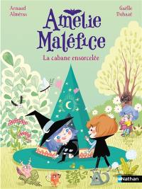 Amélie Maléfice. La cabane ensorcelée