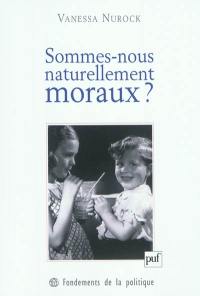 Sommes-nous naturellement moraux ?