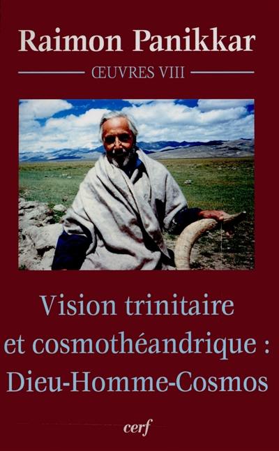 Vision trinitaire et cosmothéandrique : Dieu-homme-cosmos