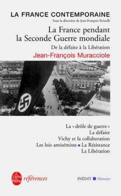 La France contemporaine. Vol. 6. La France pendant la Seconde Guerre mondiale : de la défaite à la Libération : la drôle de guerre, la défaite, Vichy et la collaboration, les lois antisémites, la Résistance, la Libération