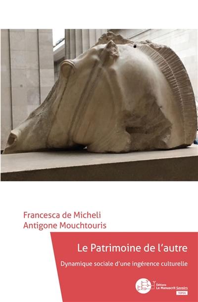 Le patrimoine de l'autre : dynamique sociale d'une ingérence culturelle