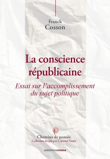 La conscience républicaine : essai sur l'accomplissement du sujet politique