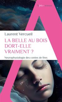 La belle au bois dort-elle vraiment ? : neurophysiologie des contes de fées