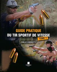 Guide pratique du tir sportif de vitesse. Vol. 1