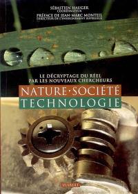 Nature, société, technologie : le décryptage du réel par les nouveaux chercheurs