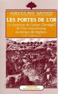 Les Portes de l'or : le royaume de Galam (Sénégal) de l'ère musulmane au temps des négriers, VIIIe-XVIIIe siècle