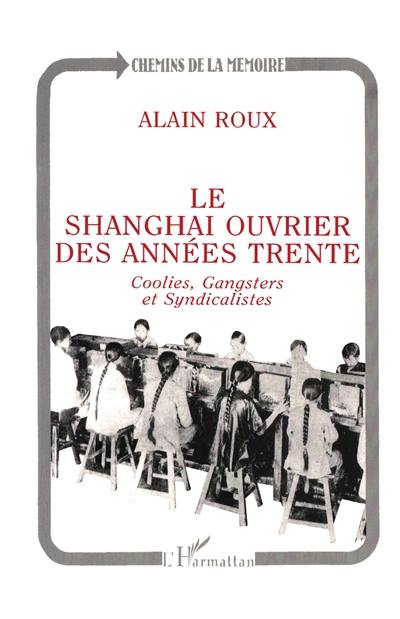 Le Shanghai ouvrier des années trente : coolies, gangsters et syndicalistes