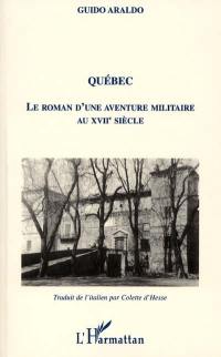 Québec, le roman d'une aventure militaire au XVIIe siècle