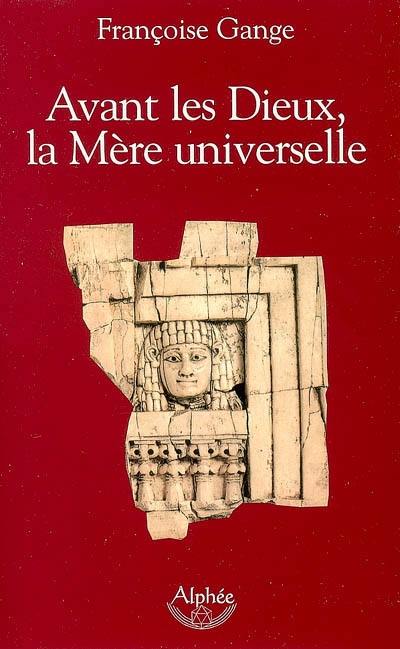 Avant les dieux, la Mère universelle