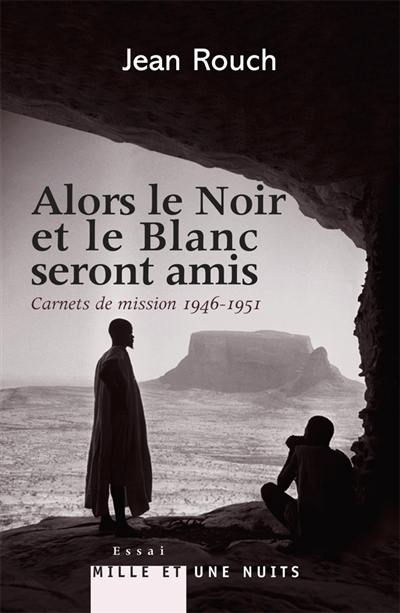 Alors le Noir et le Blanc seront amis : carnets de mission, 1946-1951