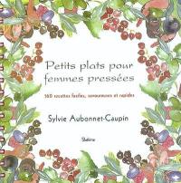 Petits plats pour femmes pressées : 160 recettes faciles, savoureuses et rapides