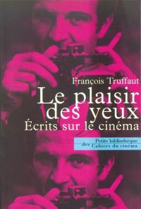 Le plaisir des yeux : écrits sur le cinéma