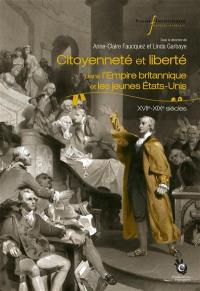 Citoyenneté et liberté : dans l'Empire britannique et les jeunes Etats-Unis, XVIIe-XIXe siècles