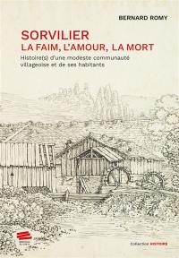 Sorvilier : la faim, l'amour, la mort : histoire(s) d'une modeste communauté villageoise et de ses habitants