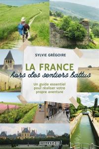 La France hors des sentiers battus : guide essentiel pour réaliser votre propre aventure