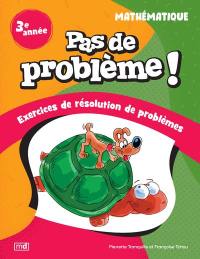 Pas de problème ! : Mathématique, 3e année