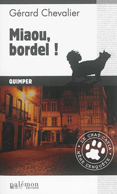 Le chat Catia mène l'enquête. Vol. 1. Miaou, bordel ! : Quimper