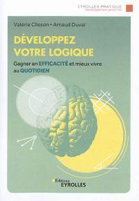 Développez votre logique : gagner en efficacité et mieux vivre son quotidien