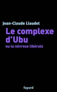 Le complexe d'Ubu ou La névrose libérale