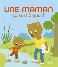 Une maman, ça sert à quoi ?