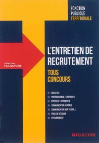 L'entretien de recrutement : fonction publique territoriale : tous concours