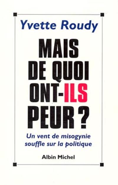 Mais de quoi ont-ils peur ? : un vent de misogynie souffle sur la politique