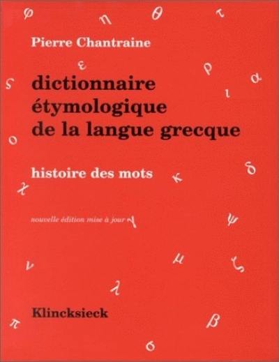 Dictionnaire étymologique de la langue grecque : histoire des mots