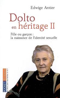 Dolto en héritage. Vol. 2. Fille ou garçon : la naissance de l'identité sexuelle