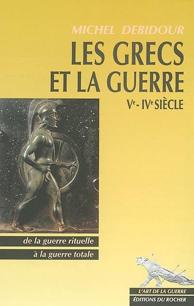 Les Grecs et la guerre, Ve-IVe siècles : de la guerre rituelle à la guerre totale