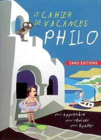 Le cahier de vacances philo : pour apprendre, pour réviser, pour épater