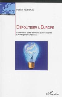 Dépolitiser l'Europe : comment les partis dominants évitent le conflit sur l'intégration européenne