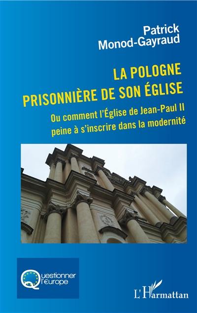 La Pologne prisonnière de son Eglise ou Comment l'Eglise de Jean-Paul II peine à s'inscrire dans la modernité