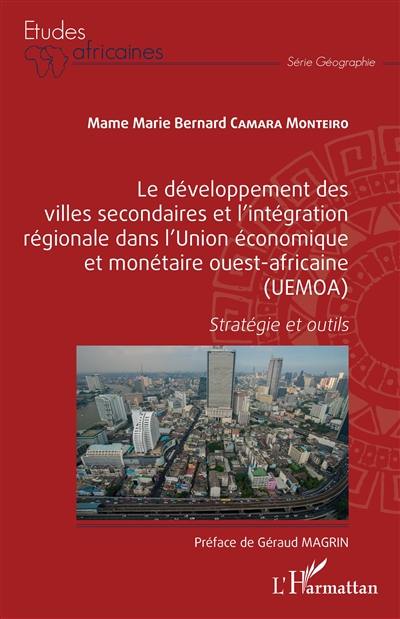 Le développement des villes secondaires et l'intégration régionale dans l'Union économique et monétaire ouest-africaine (UEMOA) : stratégie et outils