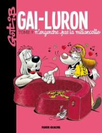 Gai-Luron. Vol. 9. Gai-Luron n'engendre pas la mélancolie