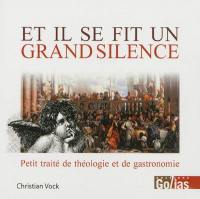 Et il se fit un grand silence : petit traité pour rire en parlant de Dieu et de la cuisine ou quand théologie et gastronomie se mettent à rimer...