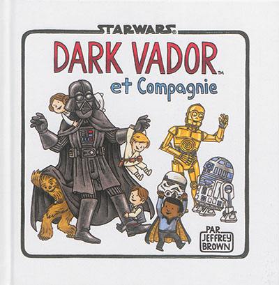 Star Wars. Dark Vador et compagnie