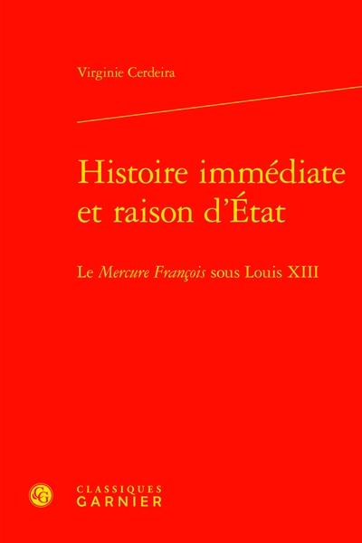 Histoire immédiate et raison d'Etat : le Mercure françois sous Louis XIII