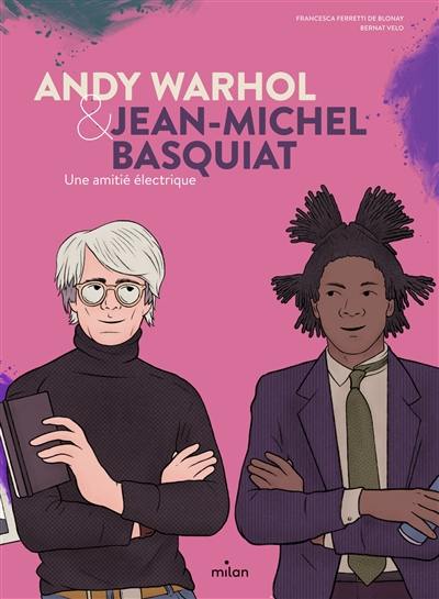 Andy Warhol & Jean-Michel Basquiat : une amitié électrique