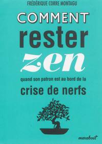 Comment rester zen quand son patron est au bord de la crise de nerfs