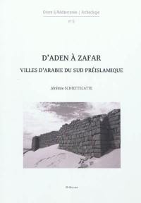 D'Aden à Zafar : villes d'Arabie du Sud préislamique