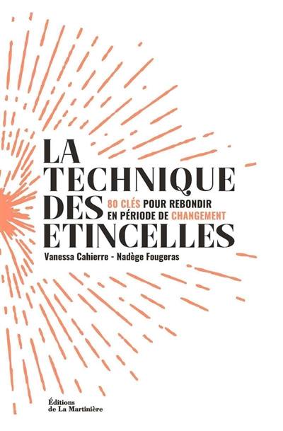 La technique des étincelles : 80 clés pour rebondir en période de changement