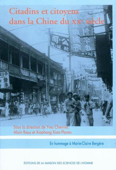Citadins et citoyens dans la Chine du XXe siècle : essais d'histoire sociale : en hommage à Marie-Claire Bergère
